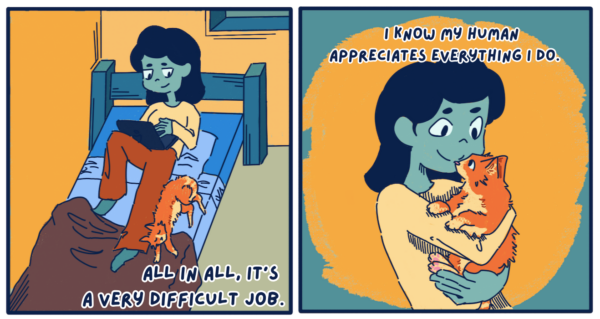 The text at the bottom left of the panel says “All in all it’s a very difficult job.” The panel on the left has an illustration of the student laying on their bed using their computer while looking towards their leg where the orange cat is sprawled out and sleeping. The text at the top right says, “And I know my human appreciates everything I do.” The panel on the right has an illustration of the student smiling, holding up the orange cat while the cat looks up at them.